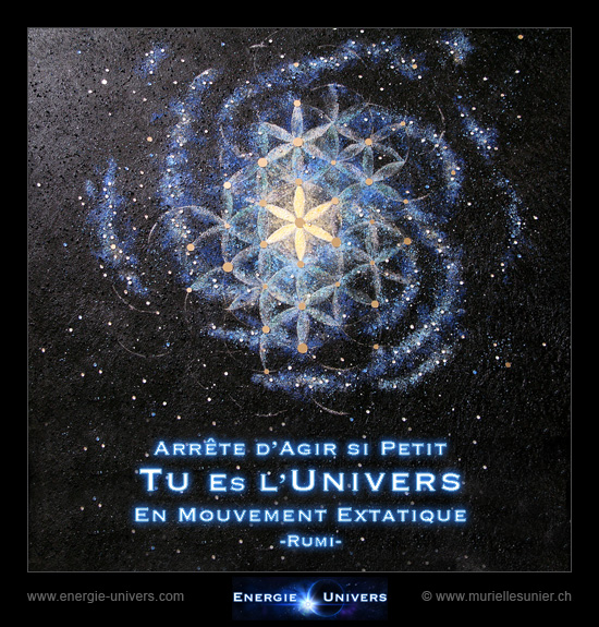 Citation: Arrête d'Agir si Petit, Tu es l'Univers en Mouvement Extatique. Rumi. www.energie-univers.com